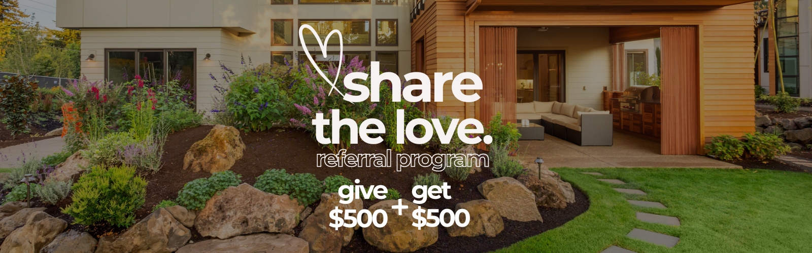 A well-landscaped backyard with lush greenery and a modern patio area. Overlaid text reads, "share the love referral program - give $500, get $500," accompanied by a heart doodle. The scene suggests a promotional offer for the referral program.