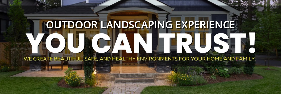 Front view of a beautifully landscaped house at dusk with illuminated entry. The text over the image reads, "Outdoor Landscaping Experience You Can Trust! Highly praised in reviews, we create beautiful, safe, and healthy environments for your home and family.